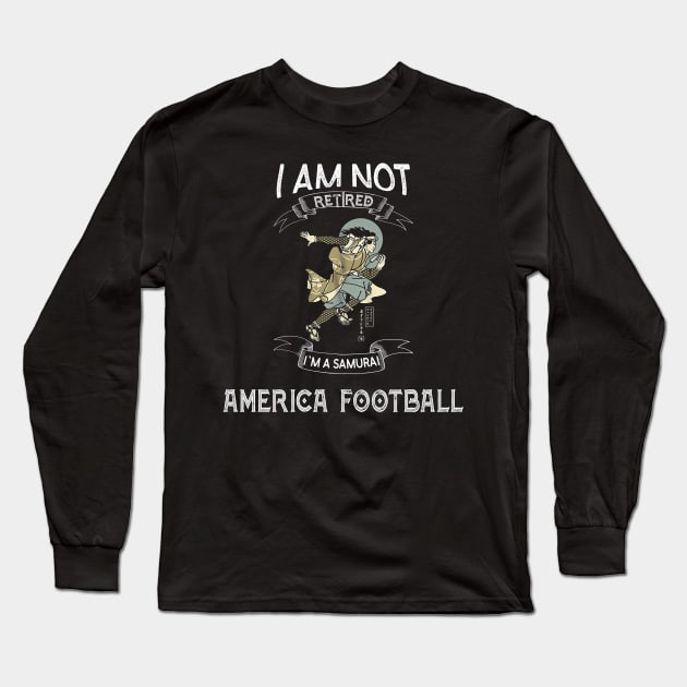 I am not retired I`m a Samurai America Football - Funny Samurai Champloo T-shirt Long Sleeve T-Shirt by kikuchu